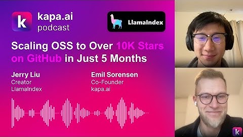 Scaling OSS to Over 10K Stars on GitHub in 5 Months w/ Jerry Liu (LlamaIndex) - kapa.ai podcast #5