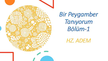 Hz Adem kimdir ? Bir Peygamber Tanıyorum Bölüm-1 Hz Adem