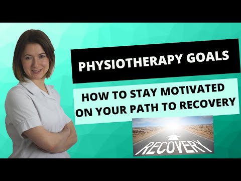 Physiotherapy Goals - How To Stay Motivated on Your Path To Recovery