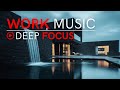 Deep Focus Music for Work – Calm Energy for Efficiency & Clarity
