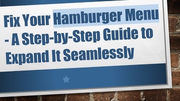 Fix Your Hamburger Menu - A Step-by-Step Guide to Expand It Seamlessly