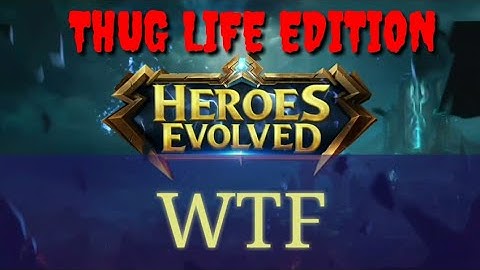 Heroes Evolved WTF Thuglife Edition