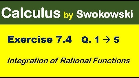 Calculus by Swokowski Exercise 7.4 Q 1 to 5. integration of rational functions for BS Math.