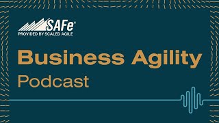 SAFe® Business Agility Podcast | DEEP DIVE: Architecture in SAFe with Steve Adolph