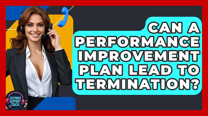 Can A Performance Improvement Plan Lead To Termination? - Customer Support Coach