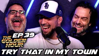 Try That In My Town | The Golden Hour 39 w/ Brendan Schaub, Chris DElia, Erik Griffin