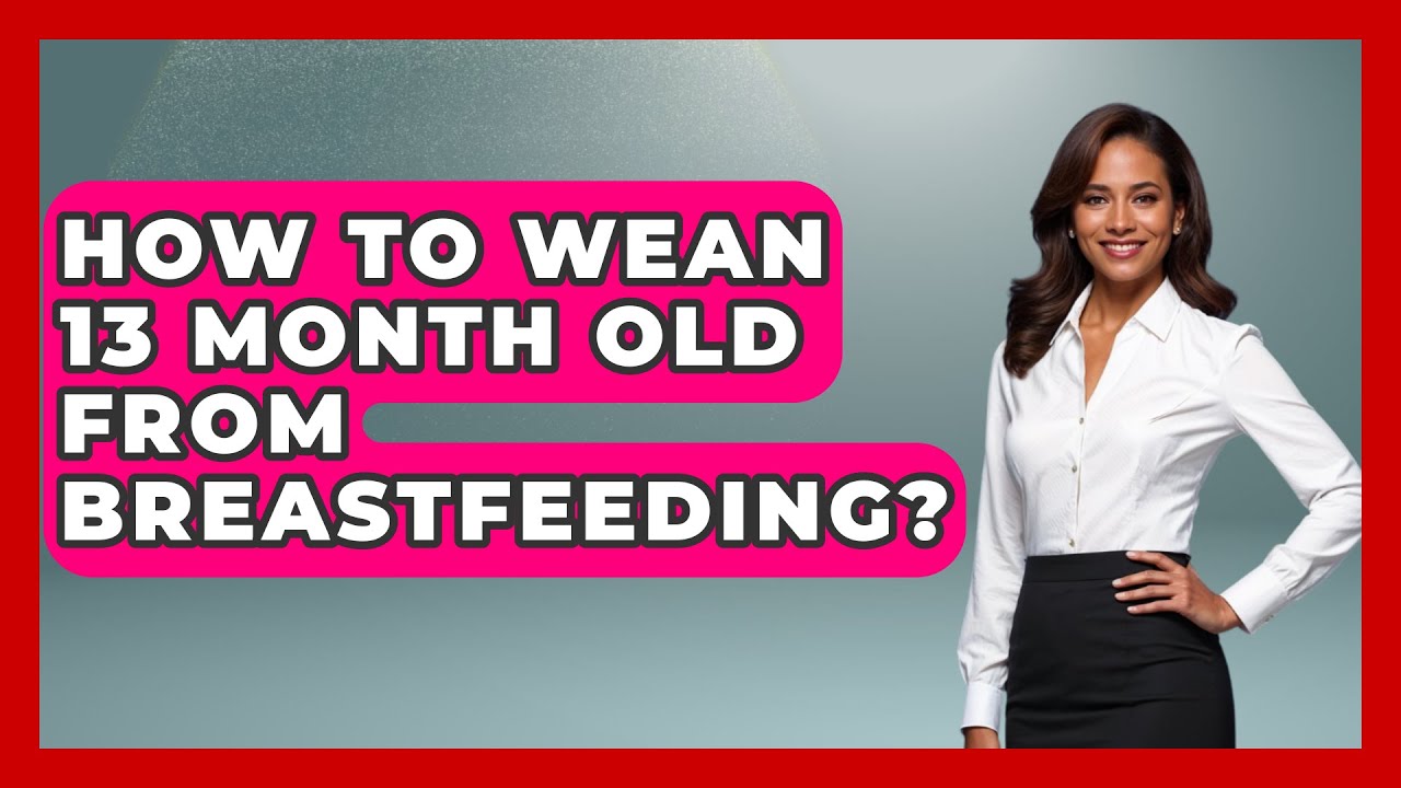 how-to-wean-13-month-old-from-breastfeeding-raising-a-toddler-youtube