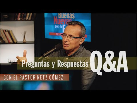 Preguntas y Respuestas | Pastor Netz Gomez | Buenas Nuevas Para La Familia