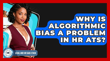 Why Is Algorithmic Bias A Problem In HR ATS? - Legal And HR SaaS Stack