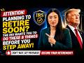 If You Are Planning to Retire in the Next 12 Months — The IRS Expects You to Do These 8 Things First