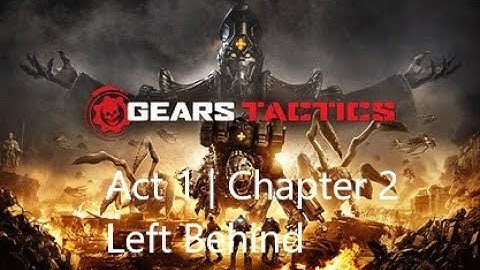 GEARS TACTICS - Gameplay Walkthrough - Act 1 | Chapter 2 - Left Behind  No Commentary.