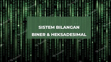 Sistem Bilangan - Biner dan Heksadesimal