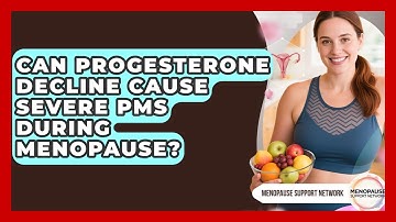 Can Progesterone Decline Cause Severe PMS During Menopause? - Menopause Support Network
