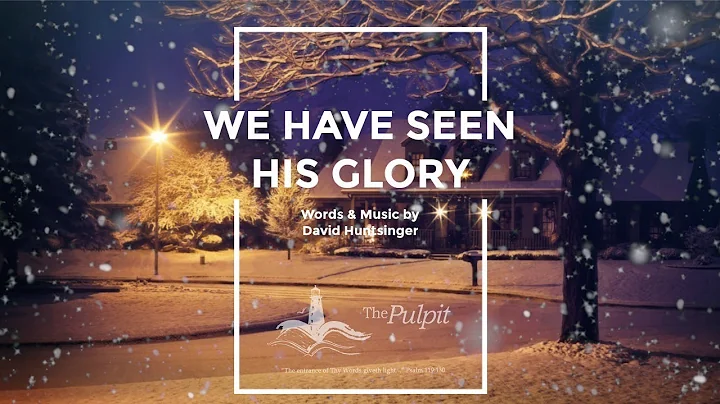 We have Seen His Glory  (Words and Music by David ...
