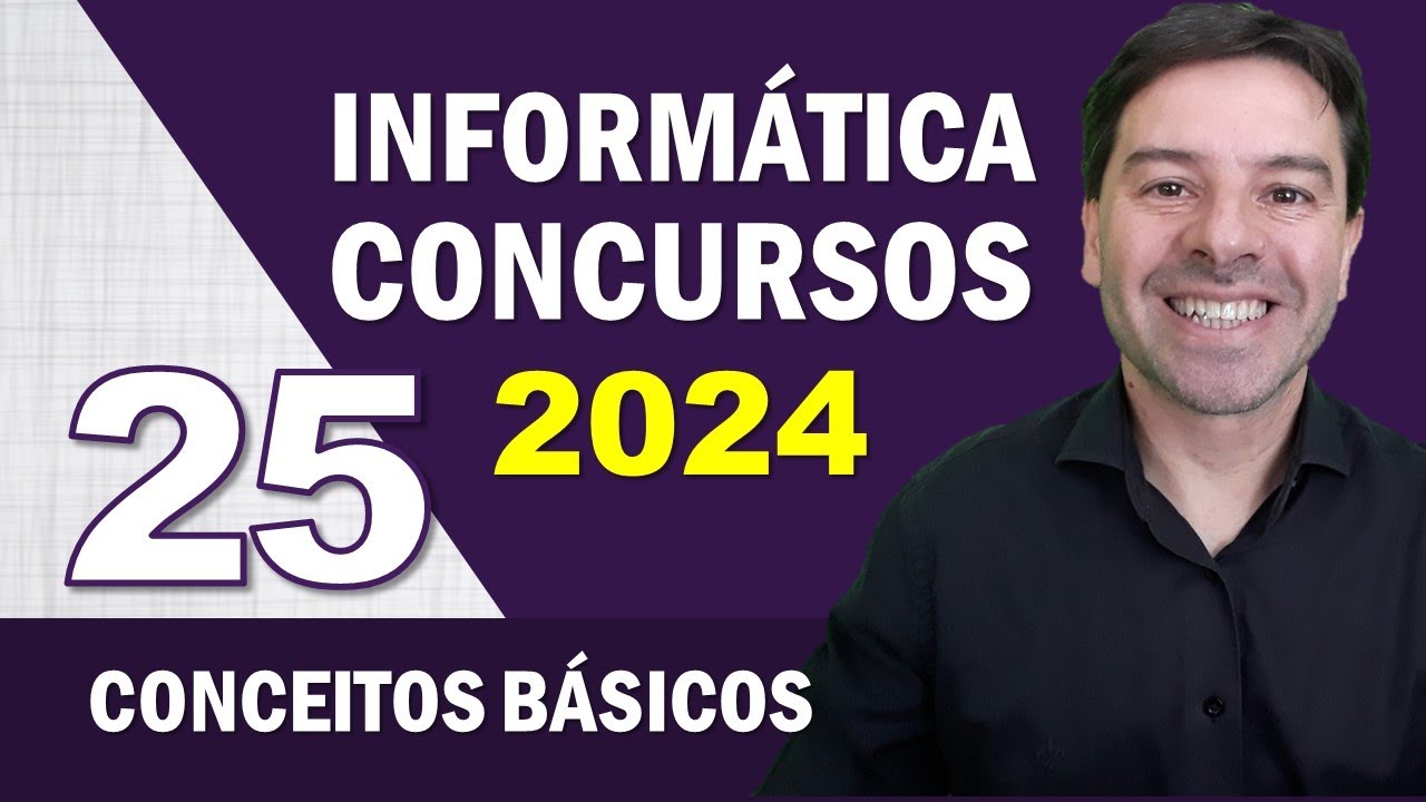 Informática para Concursos 2024 | Aula 25 de Conceitos Básicos