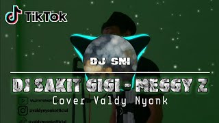 DJ SAKIT GIGI - MEGGY Z || Cover Valdy Nyonk || Remix Tiktok Viral Fullbass Slow