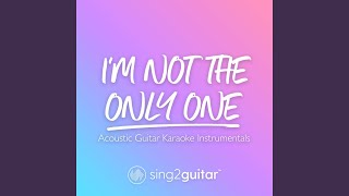 Download Lagu I'm Not The Only One (Higher Key) [Originally Performed by Sam Smith] (Acoustic Guitar Karaoke)