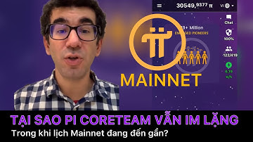 Pi network - Tại sao Pi Coreteam vẫn im lặng trong khi Mainnet đang đến gần | PI NETWORK VN