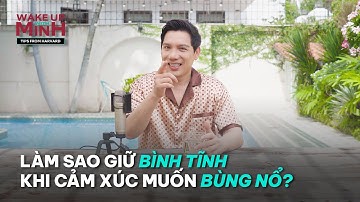Làm sao giữ bình tĩnh khi cảm xúc muốn bùng nổ? | WAKE UP WITH MINH – Tips From Harvard