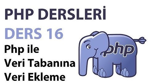 Php Dersleri - Ders 16: Php Veritabanına Veri Ekleme