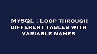 MySQL : Loop through different tables with variable names