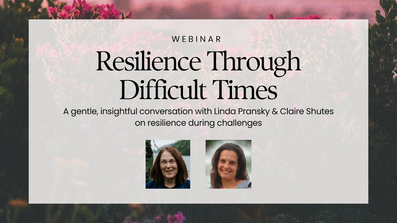 Promotional graphic for a webinar titled Resilience Through Difficult Times. The image features a soft pink wildflower background with a translucent white overlay. Text reads: “Resilience Through Difficult Times: A gentle, insightful conversation with Linda Pransky & Claire Shutes on resilience during challenges.” Portrait photos of Linda Pransky and Claire Shutes appear beneath the title.