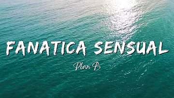 Plan B - Fanatica Sensual (Lyrics/Letra)