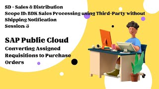Session 3 - Converting Assigned Requisitions to Purchase Orders (Scope ID: BDK)