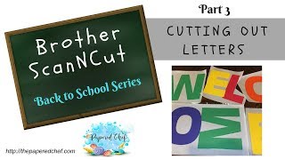 Cutting out Bulletin Board Letters with the Brother ScanNCut - Back to School Part 3