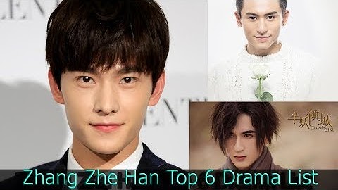 Zhang Zhe Han Top 6 Drama List And 2 upcoming Dramas 2019