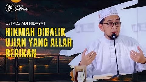 HIKMAH DIBALIK UJIAN YANG ALLAH BERIKAN || USTADZ ADI HIDAYAT