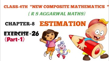 CLASS-4TH MATHS /CHAPTER-8/ESTIMATION /NEW COMPOSITE MATHEMATICS / EXERCISE-26 /PART-1/