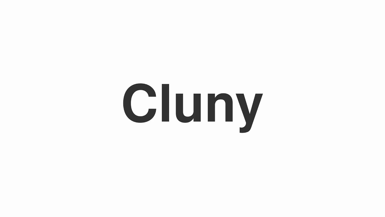 How to Pronounce "Cluny"