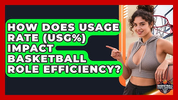 How Does Usage Rate (USG%) Impact Basketball Role Efficiency? - Basketball Stats Central