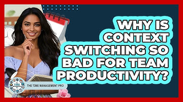 Why Is Context Switching So Bad For Team Productivity? - The Time Management Pro