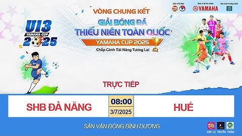 🛑 TRỰC TIẾP: U13 SHB ĐÀ NẴNG - U13 HUẾ / VCK GIẢI BÓNG ĐÁ U13 TOÀN QUỐC YAMAHA CUP 2025 / VFF