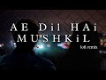 Ae Dil Hai Mushkil - LoFi Music , Chill , Relax , Drive , study