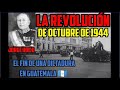 LA REVOLUCIÓN DE OCTUBRE DE 1944, EL FIN DE UNA DICTADURA EN GUATEMALA 🇬🇹