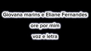 Giovana marins e Eliane Fernandes - ore por mim - voz e letra 