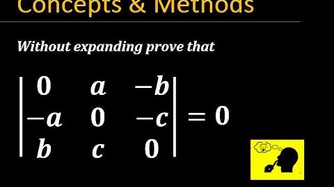 without expanding prove that determinant  (0 a  -b, -a 0 -c,b c 0)=0