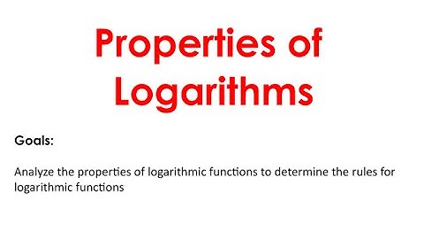 4.3 Properties of Logarithms