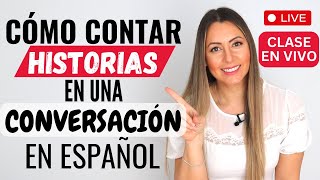 How to Tell a Story in SPANISH in a Conversation | Cómo Contar Historias en español | Live Class