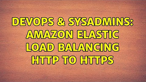 DevOps & SysAdmins: Amazon Elastic Load Balancing http to https (2 Solutions!!)