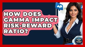 How Does Gamma Impact Risk-Reward Ratio? - Stock and Options Playbook