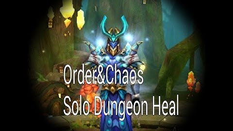 Order and Chaos-Solo Dungeon Heal!