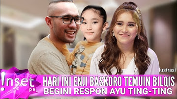 HARI INI ENJI BASKORO TEMUI BILQIS,AYU TING TING BERI RESPON MENGEJUTKAN