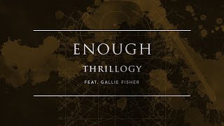 Thrillogy - Enough feat. Gallie Fisher | Ophelia Records chords