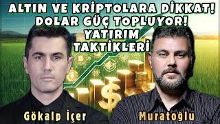 ALTIN VE KRİPTOLARA DİKKAT! DOLAR GÜÇ TOPLUYOR! YATIRIM TAKTİKLERİ | MURAT MURATOĞLU - GÖKALP İÇER