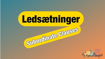 A Taste of Danish Grammar | Ledsætninger (Subordinate Clauses)