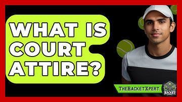 What Is Court Attire? - The Racket Xpert